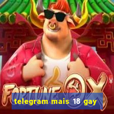 telegram mais 18 gay